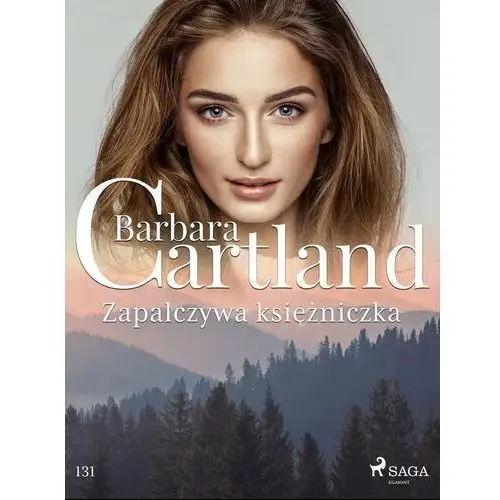 Zapalczywa księżniczka - Ponadczasowe historie miłosne Barbary Cartland