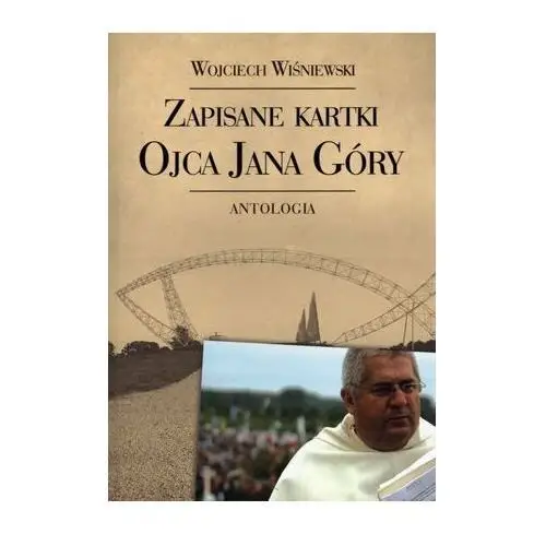 Zapisane kartki ojca Jana Góry. Antologia