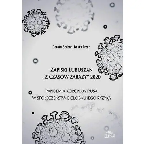 Zapiski Lubuszan \"Z czasów zarazy\" 2020 Dorota Szaban, Beata Trzop