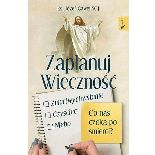 Zaplanuj wieczność. Zmartwychwstanie, czyściec, niebo – co nas czeka po śmierci?