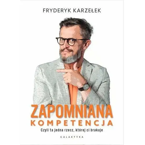 Zapomniana kompetencja. Czyli ta jedna rzecz, której ci brakuje