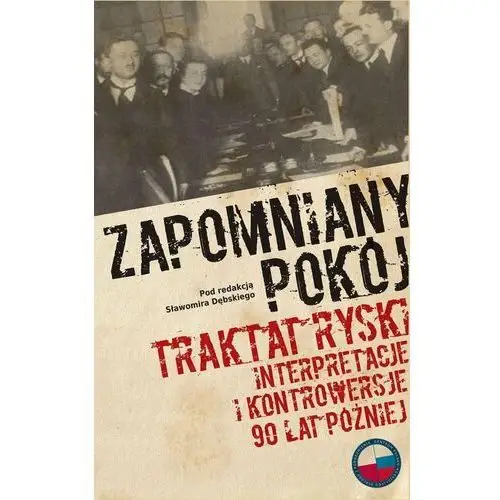 Zapomniany pokój. Traktat ryski. Interpretacje i kontrowersje 90 lat później