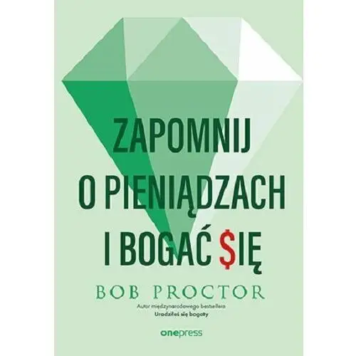 Zapomnij o pieniądzach i bogać się