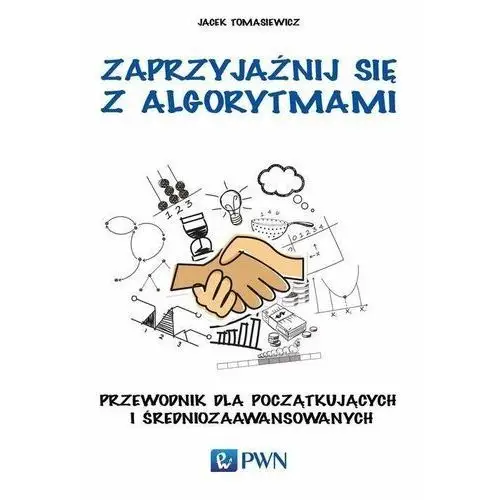 Zaprzyjaźnij się z algorytmami. Przewodnik dla początkujących i średniozaawansowanych