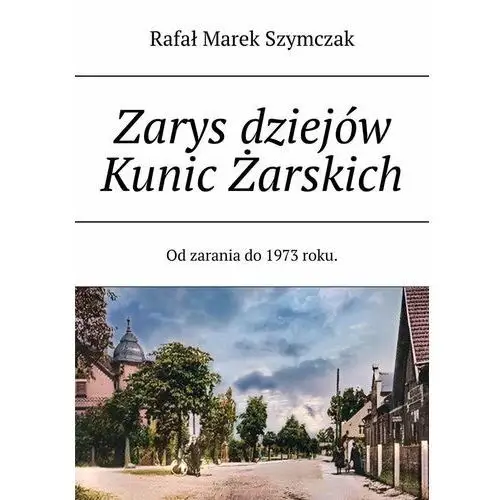 Zarys dziejów Kunic Żarskich