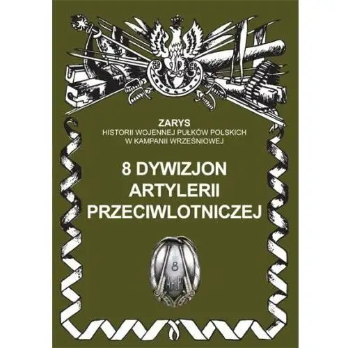 Zarys historii wojennej pułków polskich w kampanii wrześniowej. 8 dywizjon artylerii przeciwlotniczej