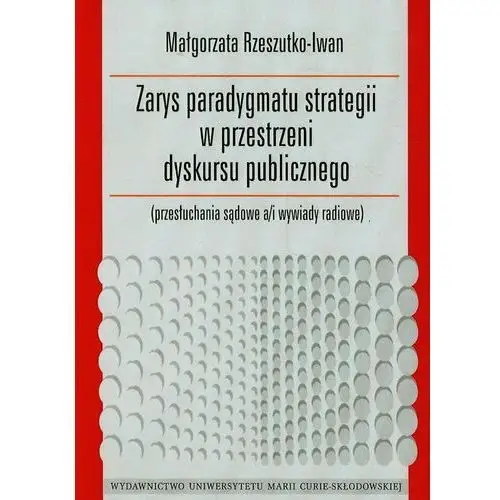 Zarys paradygmatu strategii w przestrzeni dyskursu publicznego. Przesłuchania sądowe a/i wywiady radiowe