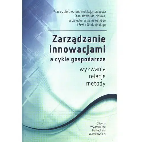 Zarządzanie innowacjami a cykle gospodarcze. Wyzwanie,relacje, metody