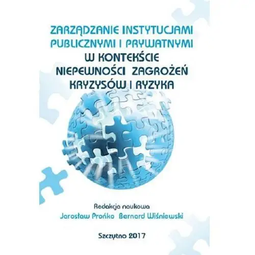 Zarządzanie instytucjami publicznymi i prywatnymi w kontekście niepewności, zagrożeń, kryzysów i ryzyka, AZ#940FF83DEB/DL-ebwm/pdf