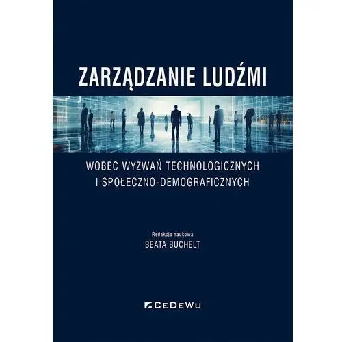 Zarządzanie ludźmi wobec wyzwań technologicznych i społeczno-demograficznych