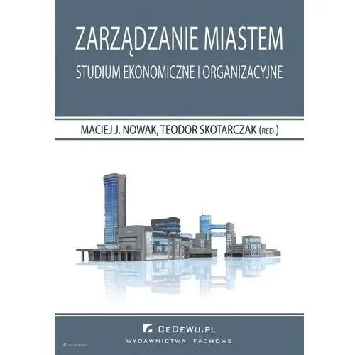 Zarządzanie miastem. Studium ekonomiczne i organizacyjne