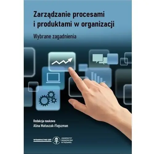 Zarządzanie procesami i produktami w organizacji. wybrane zagadnienia Uniwersytet ekonomiczny w poznaniu