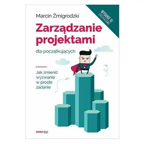 Zarządzanie projektami dla początkujących. Jak zmienić wyzwanie w proste zadanie