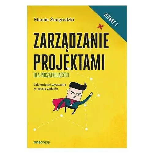 Zarządzanie projektami dla początkujących. Jak zmienić wyzwanie w proste zadanie