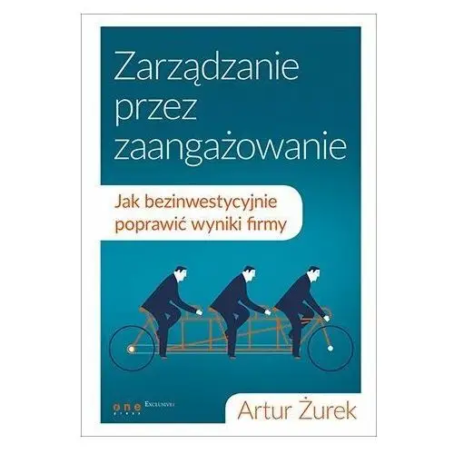 Zarządzanie przez zaangażowanie. Jak bezinwestycyjnie poprawić wyniki firmy