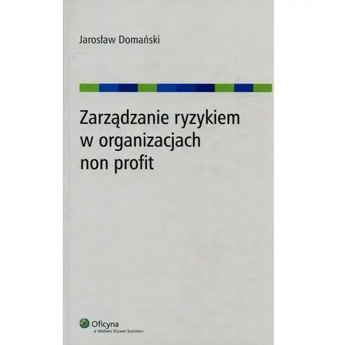 Zarządzanie ryzykiem w organizacjach non profit Domański Jarosław