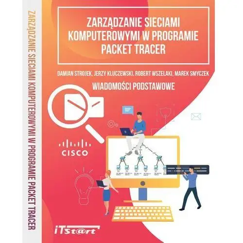 Zarządzanie sieciami komputerowymi w programie packet tracer Jerzy kluczewski, damian strojek, robert wszelaki, marek smyczek