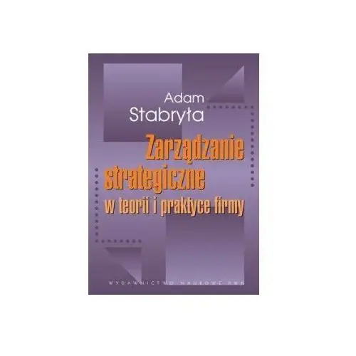 Zarządzanie strategiczne w teorii i praktyce firmy