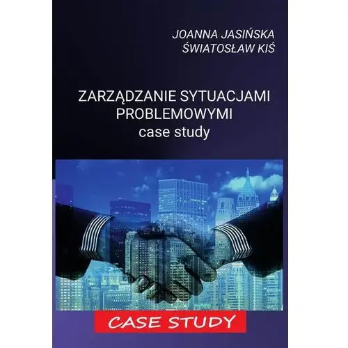 Zarządzanie sytuacjami problemowymi case study Joanna jasińska, światosław kiś