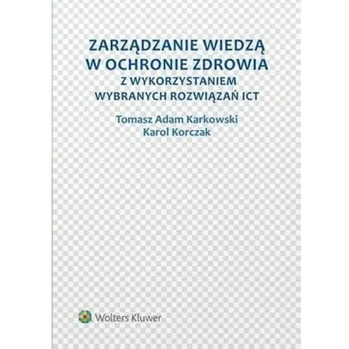 Zarządzanie wiedzą w ochronie zdrowia z wykorzystaniem wybranych rozwiązań ICT