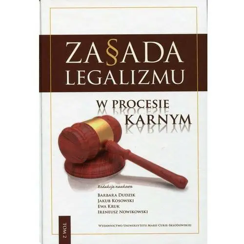 Zasada legalizmu w procesie karnym. Tom 2