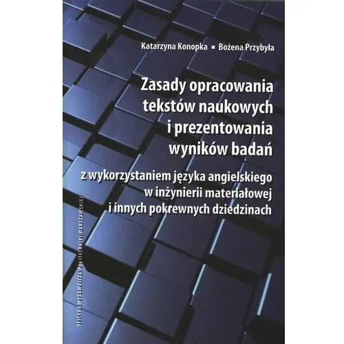 Zasady opracowania tekstów naukowych i prezentowania wyników badań z wykorzystaniem języka angielskiego w inżynierii materiałowej i innych pokrewnyc