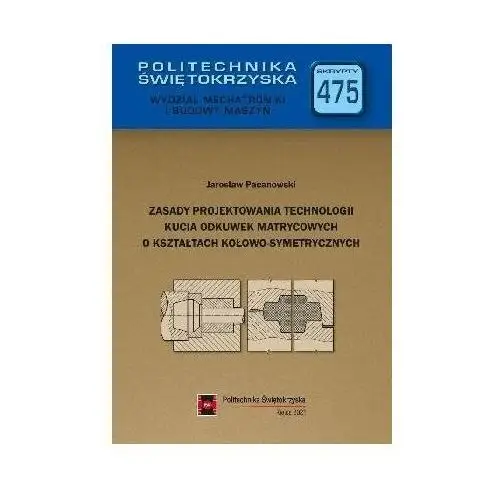 Zasady projektowania technologii kucia odkuwek matrycowych o kształtach kołowo-symetrycznych