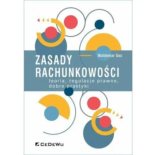 Zasady rachunkowości. Teoria, regulacje prawne, dobre praktyki