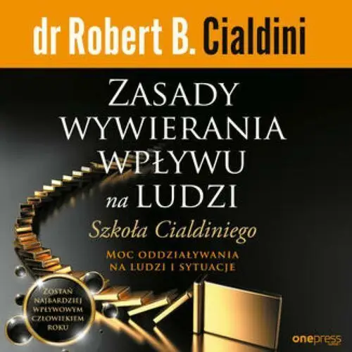 Zasady wywierania wpływu na ludzi. Szkoła Cialdiniego