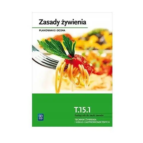 Zasady żywienia. Planowanie i ocena. Podręcznik do nauki technik żywienia i