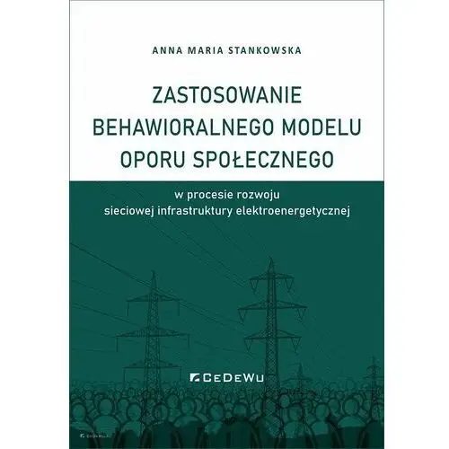 Zastosowanie behawioralnego modelu oporu społecznego w procesie rozwoju sieciowej infrastruktury elektroenergetycznej