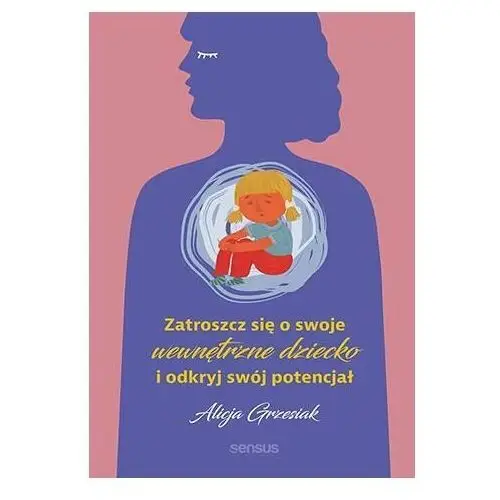 Zatroszcz się o swoje wewnętrzne dziecko i odkryj swój potencjał