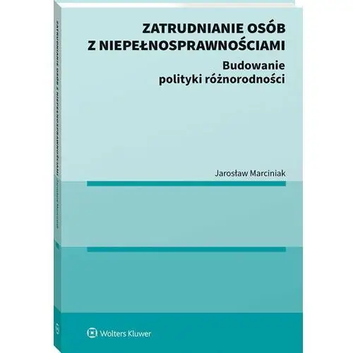 Zatrudnianie osób z niepełnosprawnościami. Budowanie polityki różnorodności