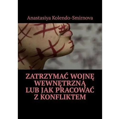 Zatrzymać wojnę wewnętrzną lub jak pracować z konfliktem