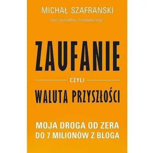 Zaufanie czyli waluta przyszłości. Moja droga od zera do 7 milionów z bloga