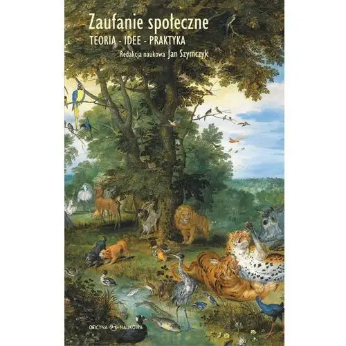 ZAUFANIE SPOŁECZNE TEORIA IDEE PRAKTYKA opracowanie zbiorowe