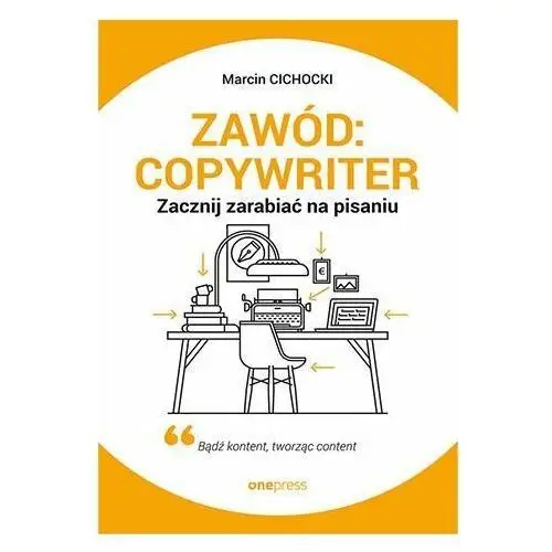 Zawód: copywriter. Zacznij zarabiać na pisaniu