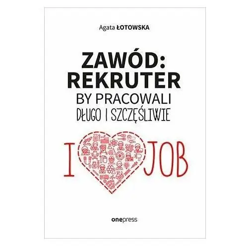 Zawód: rekruter. By pracowali długo i szczęśliwie