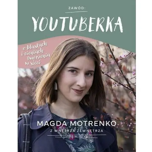 Zawód: youtuberka. O blaskach i cieniach tworzenia w sieci