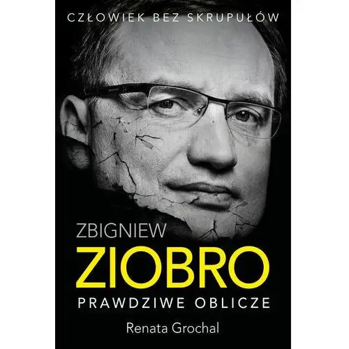 Zbigniew Ziobro. Prawdziwe oblicze