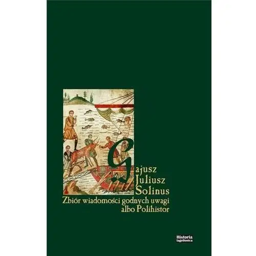 Zbiór wiadomości godnych uwagi albo Polihistor - Gajusz Juliusz Solinus - książka