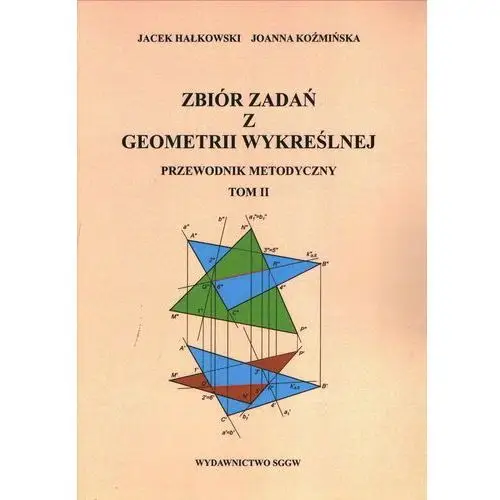 Zbiór zadań z geometrii wykreślnej. Przewodnik metodyczny. Tom II