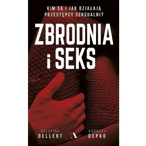 Zbrodnia i seks. Kim są i jak działają przestępcy seksualni