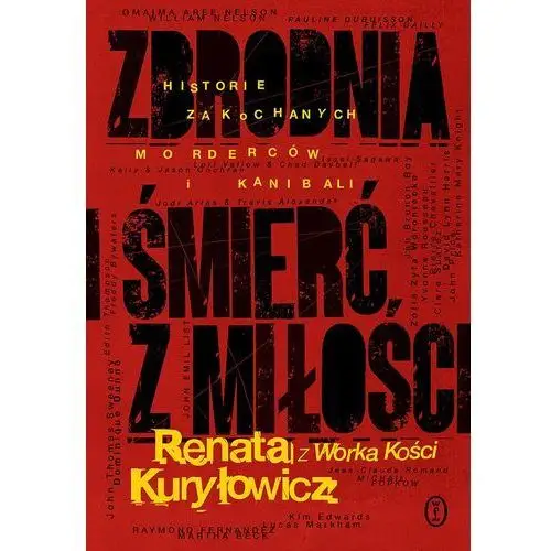 Zbrodnia i śmierć z miłości. Historie zakochanych morderców i kanibali