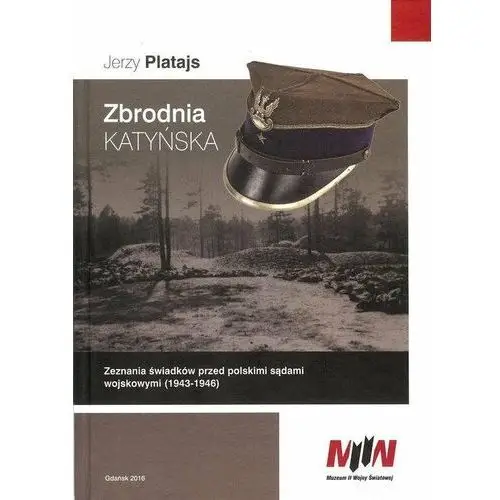 Zbrodnia katyńska. Zeznania świadków przed polskimi sądami wojskowymi (1943-1946)