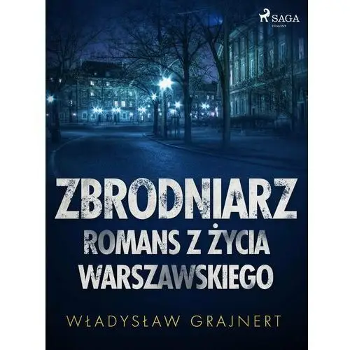 Zbrodniarz. Romans z życia warszawskiego