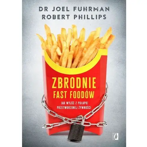 Zbrodnie fast foodów Fuhrman joel, phillips robert b