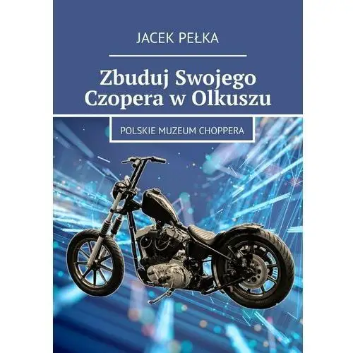 Zbuduj swojego czopera w Olkuszu