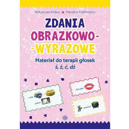 Zdania obrazkowo-wyrazowe. Materiał do terapii głosek ś, ź, ć, dź