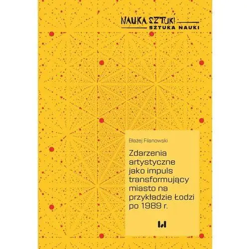 Zdarzenia artystyczne jako impuls transformujący miasto na przykładzie Łodzi po 1989 r